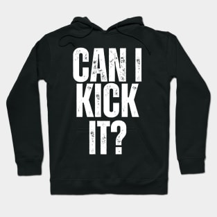 CAN I KICK IT? Hoodie